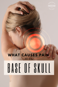 What Causes Pain at The Base of Skull