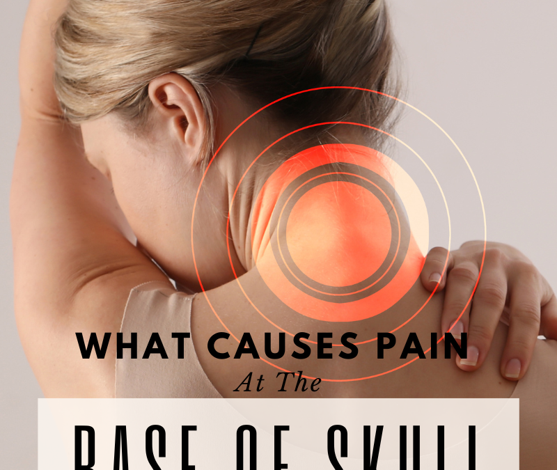What Is Causing Pain at the Back of Your Head and Base of Your Skull?